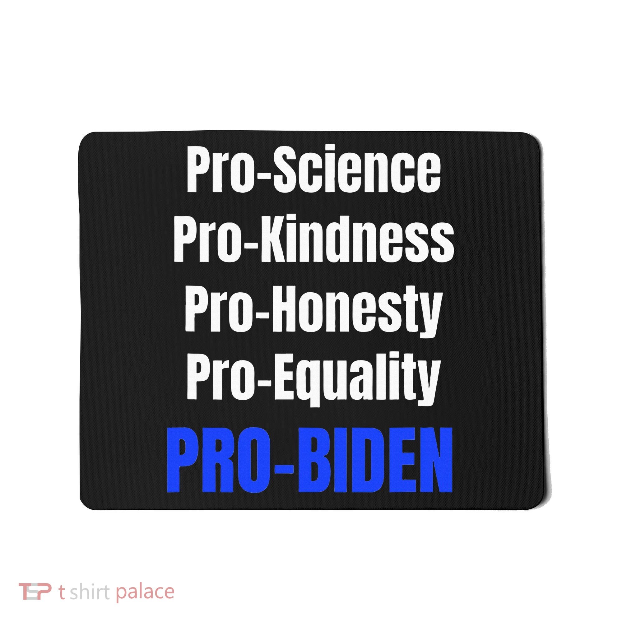 Pro Science Kindness Equality Honesty Pro Biden Joe For Prez Mousepad