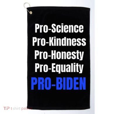 Pro Science Kindness Equality Honesty Pro Biden Joe For Prez Golf Towel