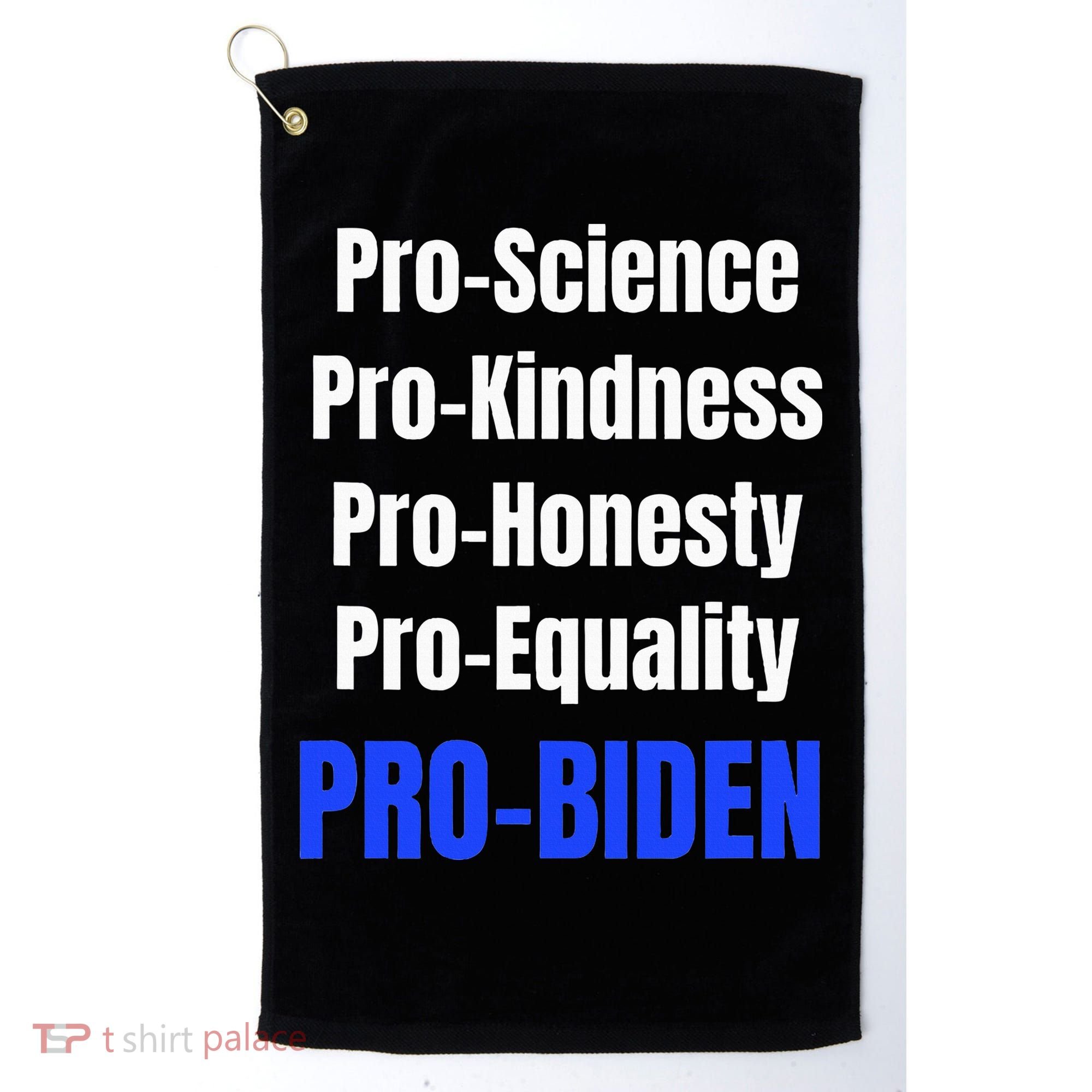Pro Science Kindness Equality Honesty Pro Biden Joe For Prez Golf Towel