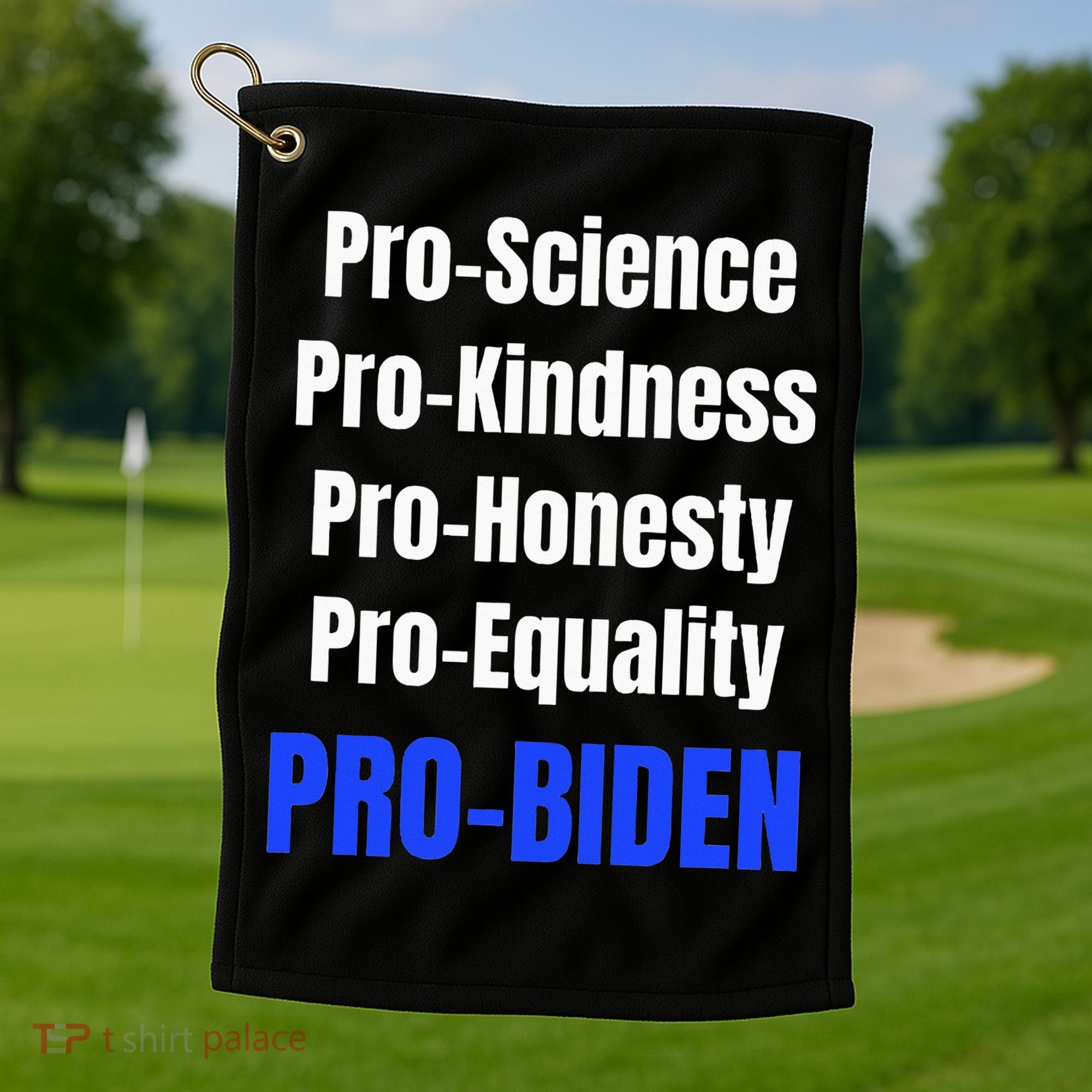 Pro Science Kindness Equality Honesty Pro Biden Joe For Prez Golf Towel