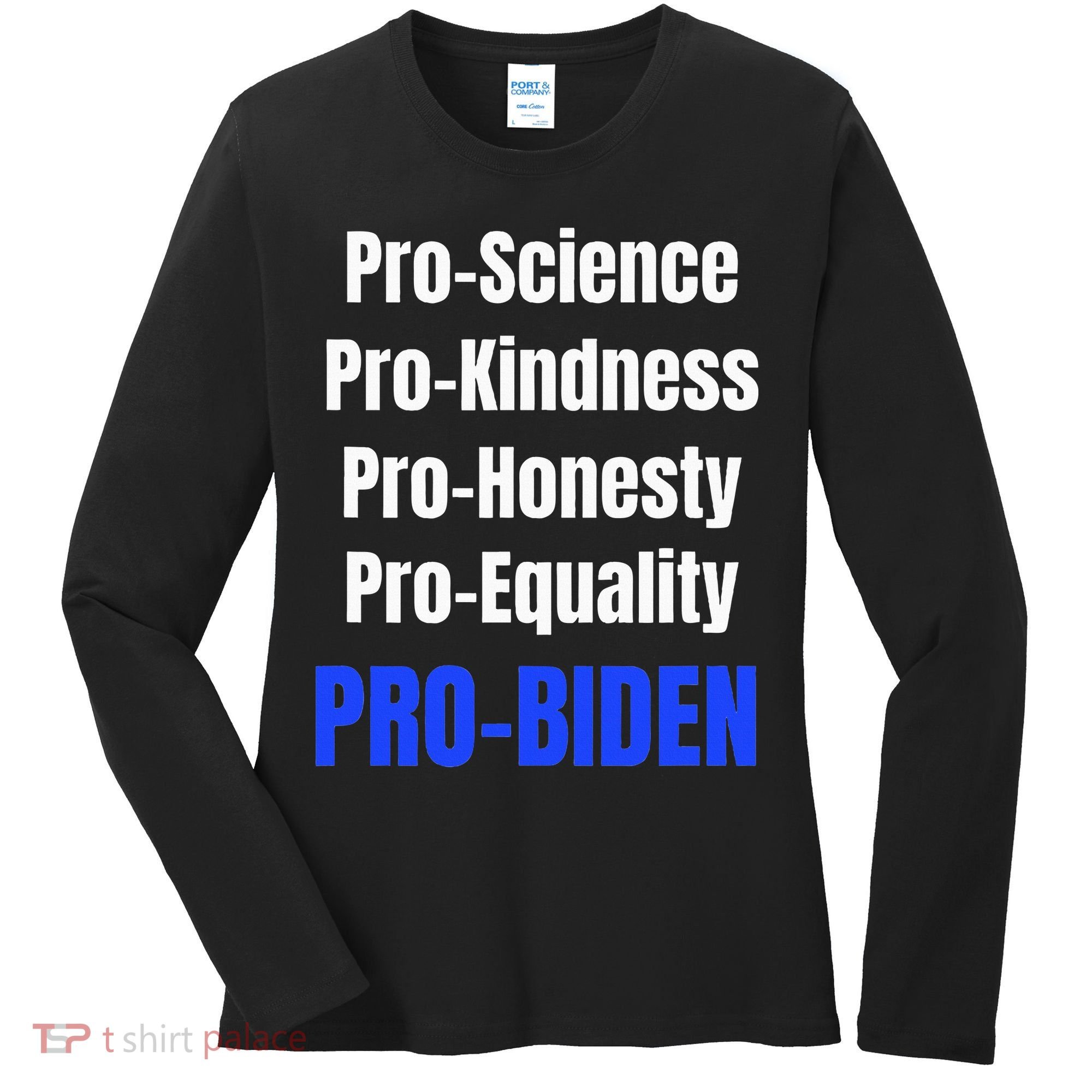 Pro Science Kindness Equality Honesty Pro Biden Joe For Prez Women's Long Sleeve Shirt