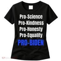Pro Science Kindness Equality Honesty Pro Biden Joe For Prez Women's T-Shirt thumb 0