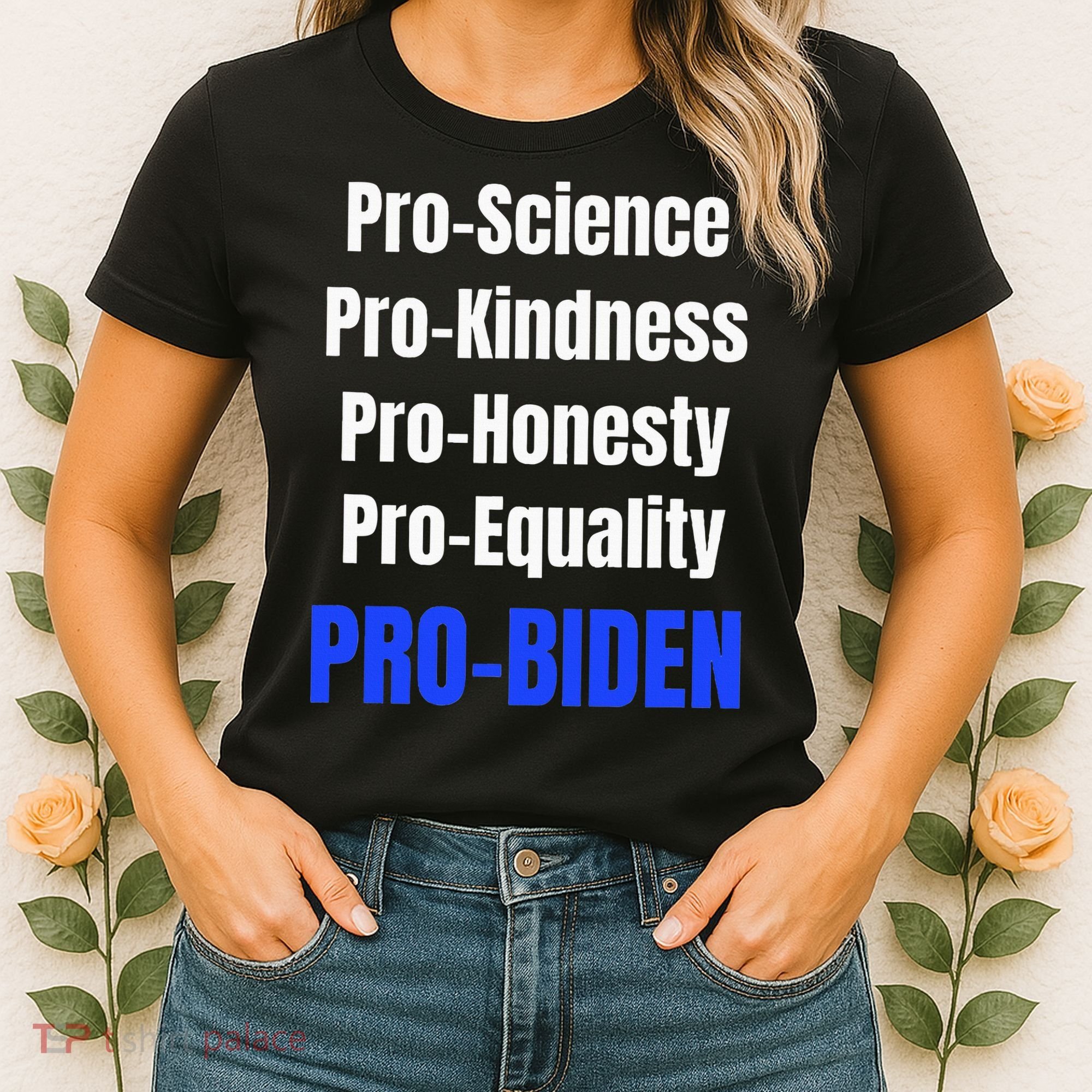 Pro Science Kindness Equality Honesty Pro Biden Joe For Prez Women's T-Shirt