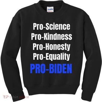 Pro Science Kindness Equality Honesty Pro Biden Joe For Prez Kids Sweatshirt