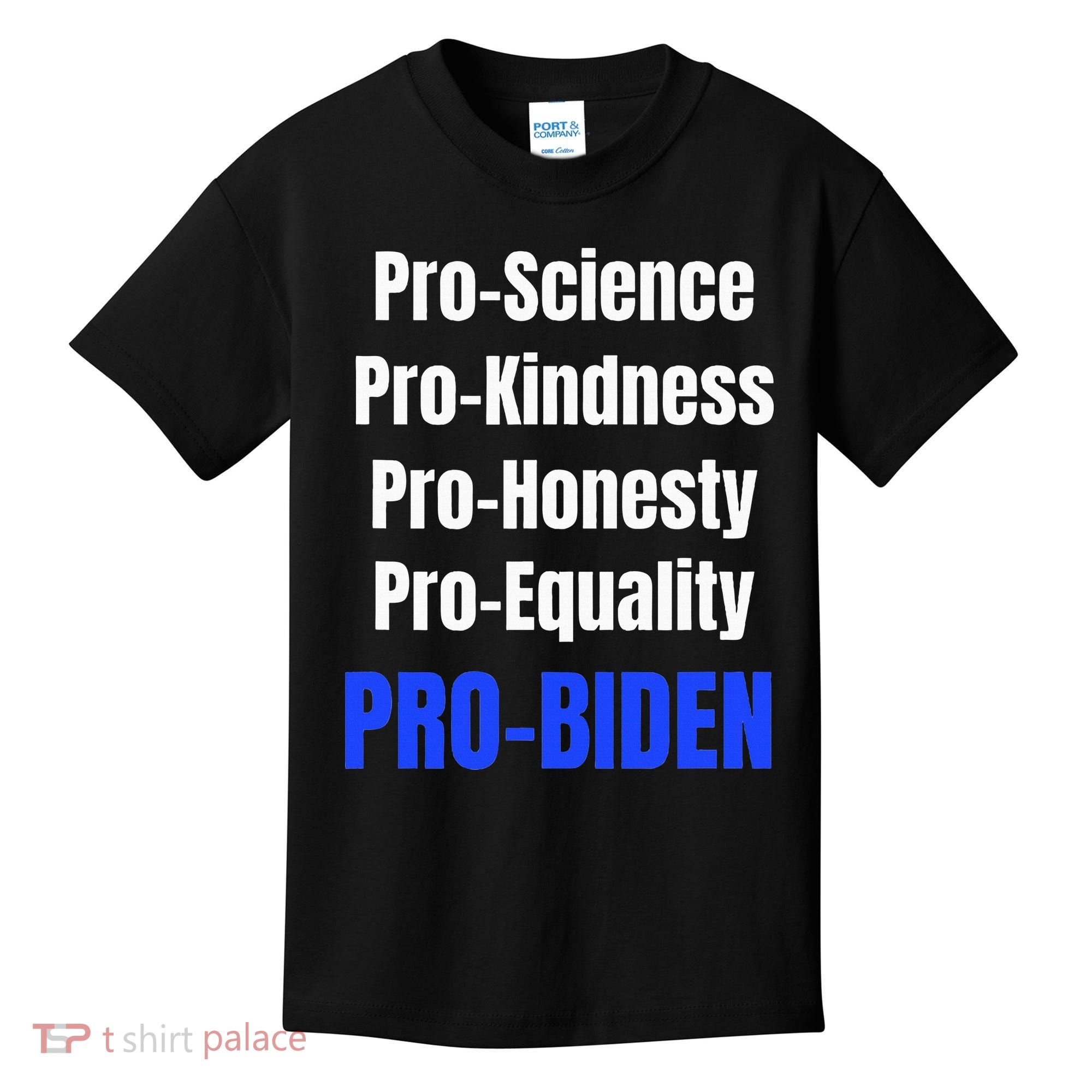 Pro Science Kindness Equality Honesty Pro Biden Joe For Prez Kids T-Shirt