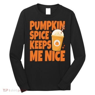 Pumpkin Spice Keeps Me Nice Coffee Lover Holiday Long Sleeve Shirt
