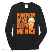 Pumpkin Spice Keeps Me Nice Coffee Lover Holiday Long Sleeve Shirt thumb 0