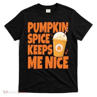 Pumpkin Spice Keeps Me Nice Coffee Lover Holiday T-Shirt