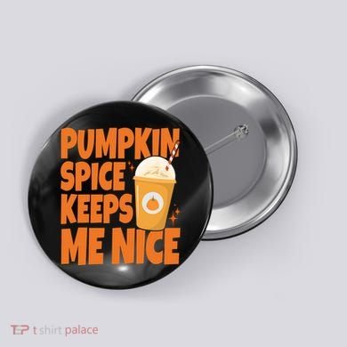 Pumpkin Spice Keeps Me Nice Coffee Lover Holiday Button