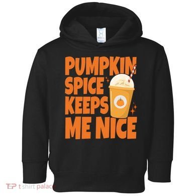 Pumpkin Spice Keeps Me Nice Coffee Lover Holiday Toddler Hoodie