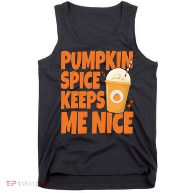 Pumpkin Spice Keeps Me Nice Coffee Lover Holiday Tank Top