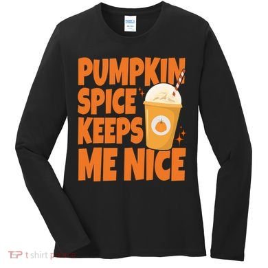 Pumpkin Spice Keeps Me Nice Coffee Lover Holiday Women's Long Sleeve Shirt