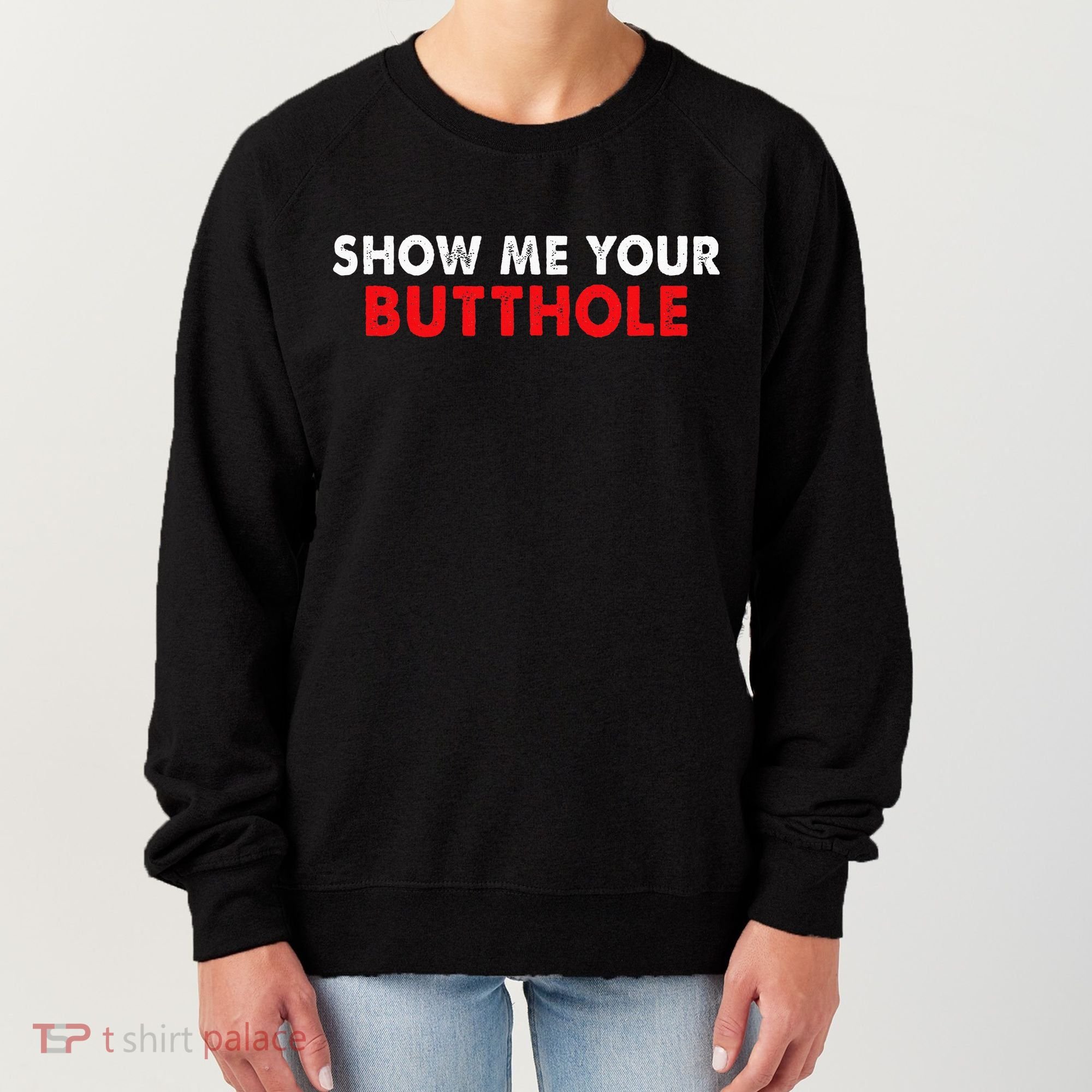 Party Show Me Your Butthole Women's Sweatshirt