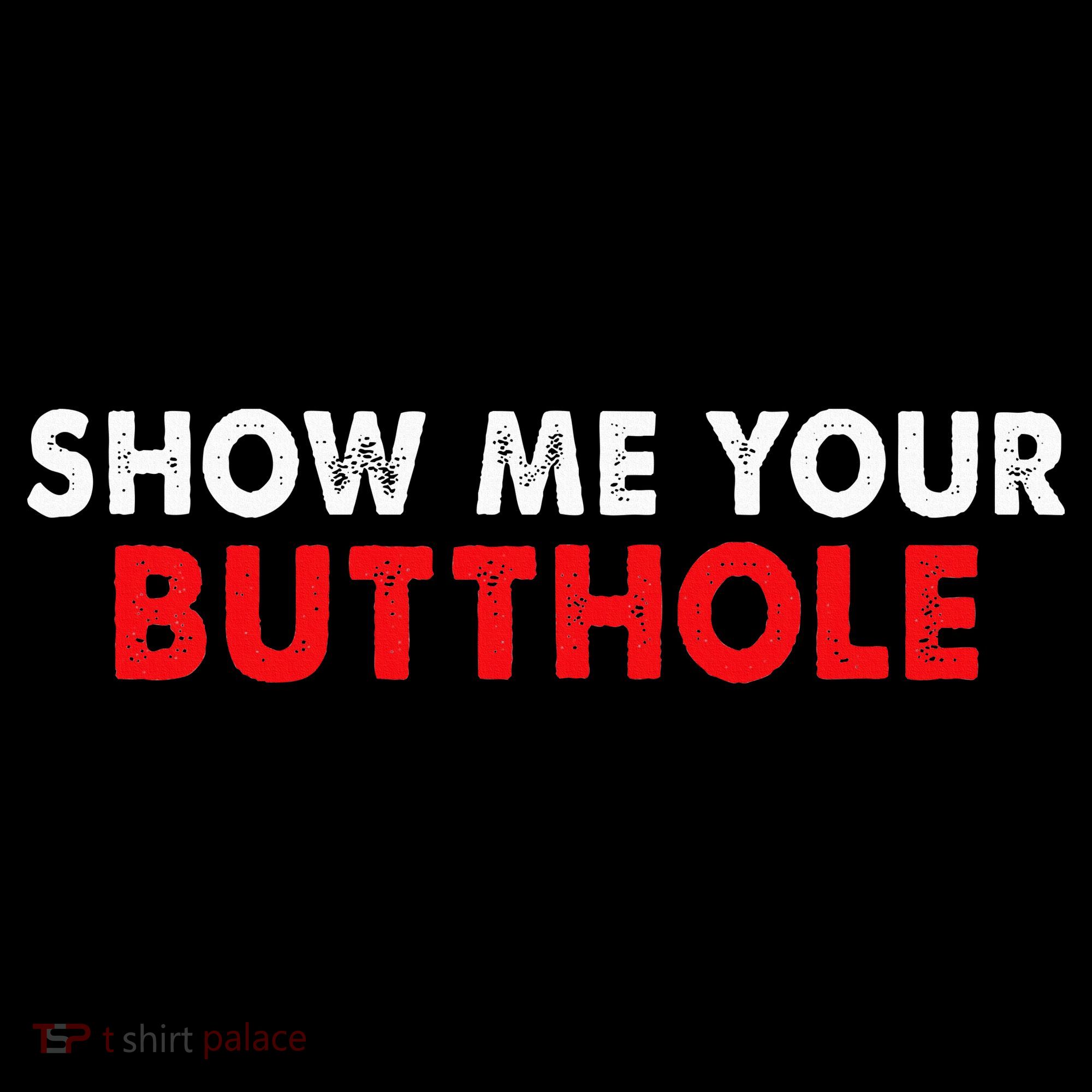Party Show Me Your Butthole Long Sleeve Shirt