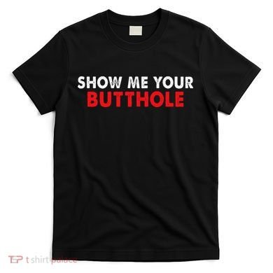 Party Show Me Your Butthole T-Shirt