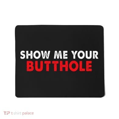Party Show Me Your Butthole Mousepad