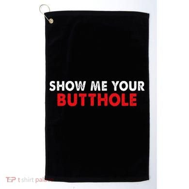 Party Show Me Your Butthole Golf Towel