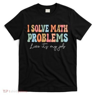 Problem Solver Math Mathematics Back To School Math Teacher T-Shirt