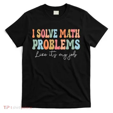 Problem Solver Math Mathematics Back To School Math Teacher T-Shirt
