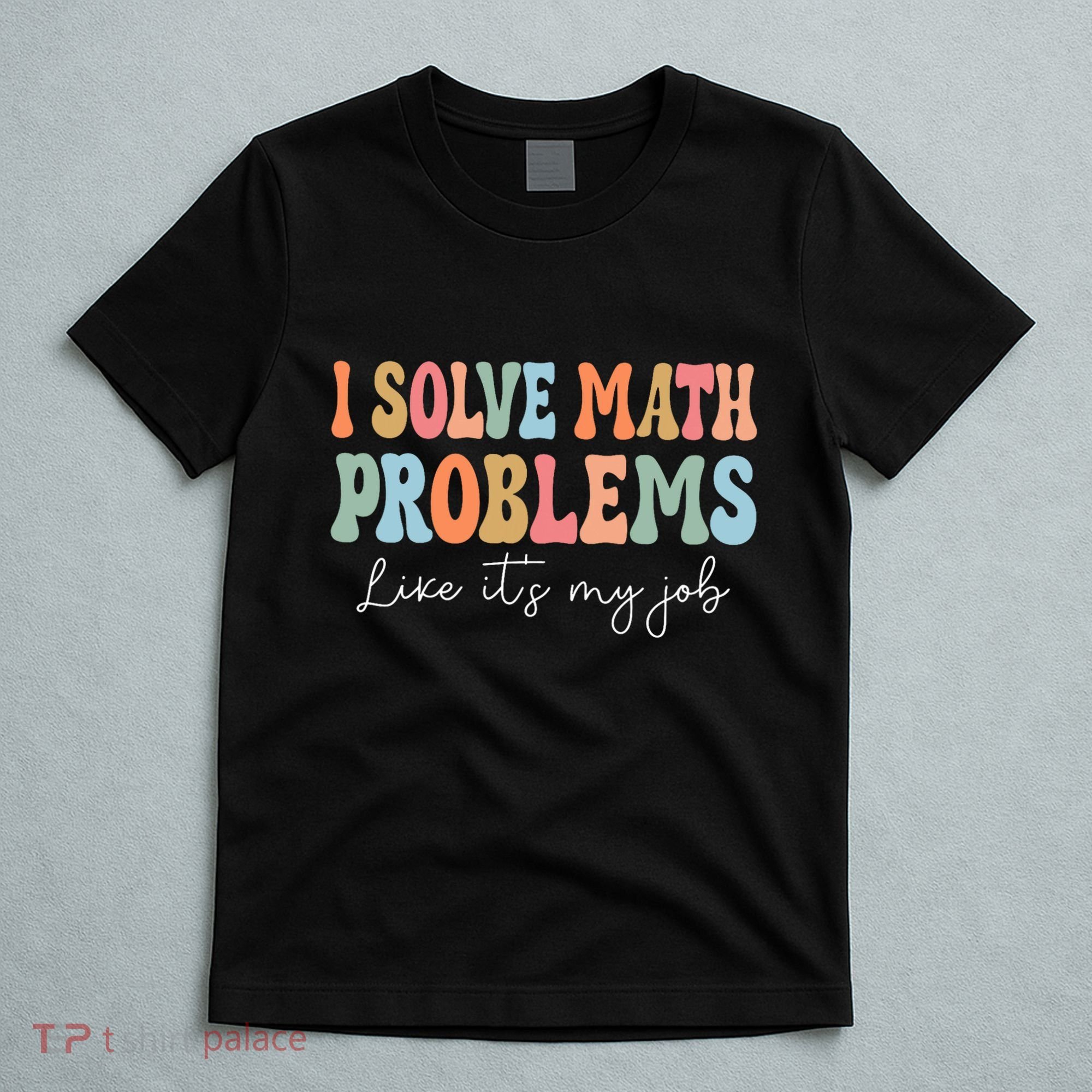 Problem Solver Math Mathematics Back To School Math Teacher T-Shirt