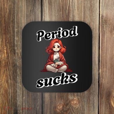 Period Sucks Menstrual Saying Coaster