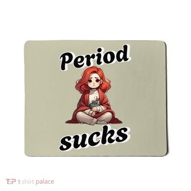 Period Sucks Menstrual Saying Mousepad