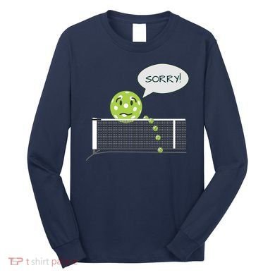 Pickleball Sorry Not Sorry Long Sleeve Shirt