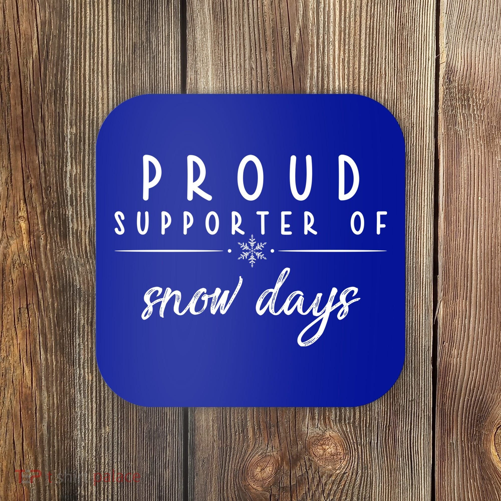 Proud Supporter Of Snow Days Coaster