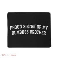 Proud Sister Of My Dumbass Brother Mousepad thumb 0