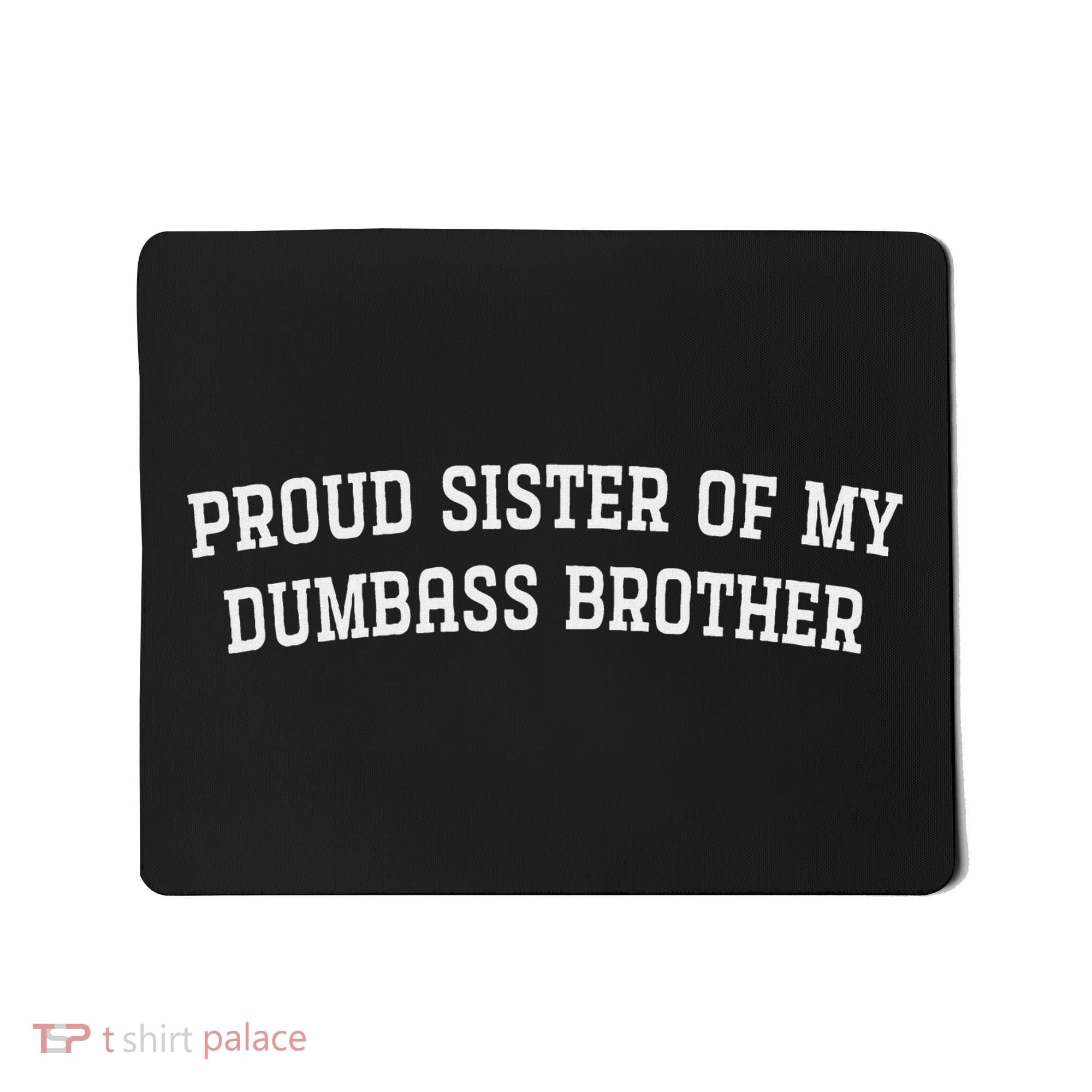 Proud Sister Of My Dumbass Brother Mousepad