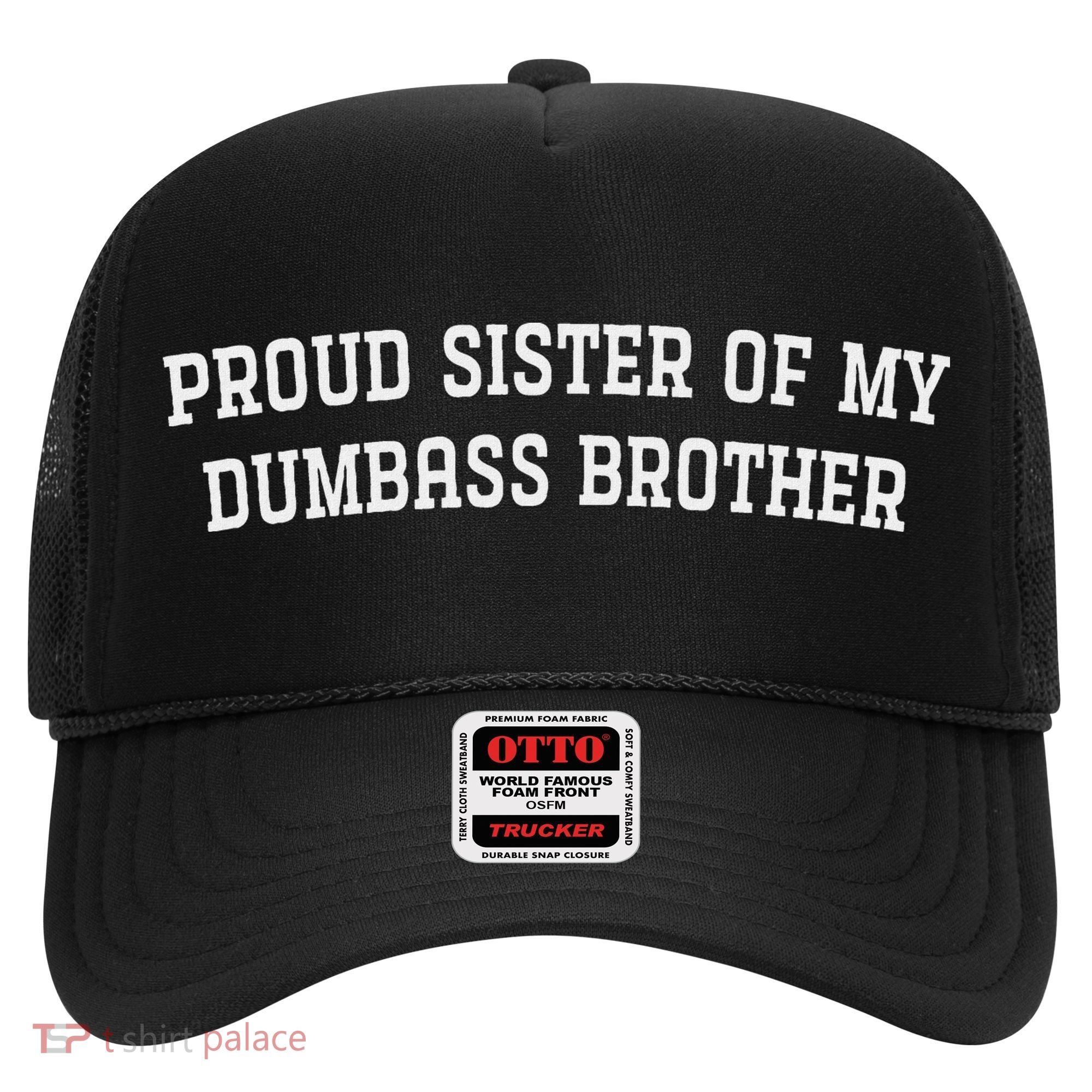 Proud Sister Of My Dumbass Brother Hat