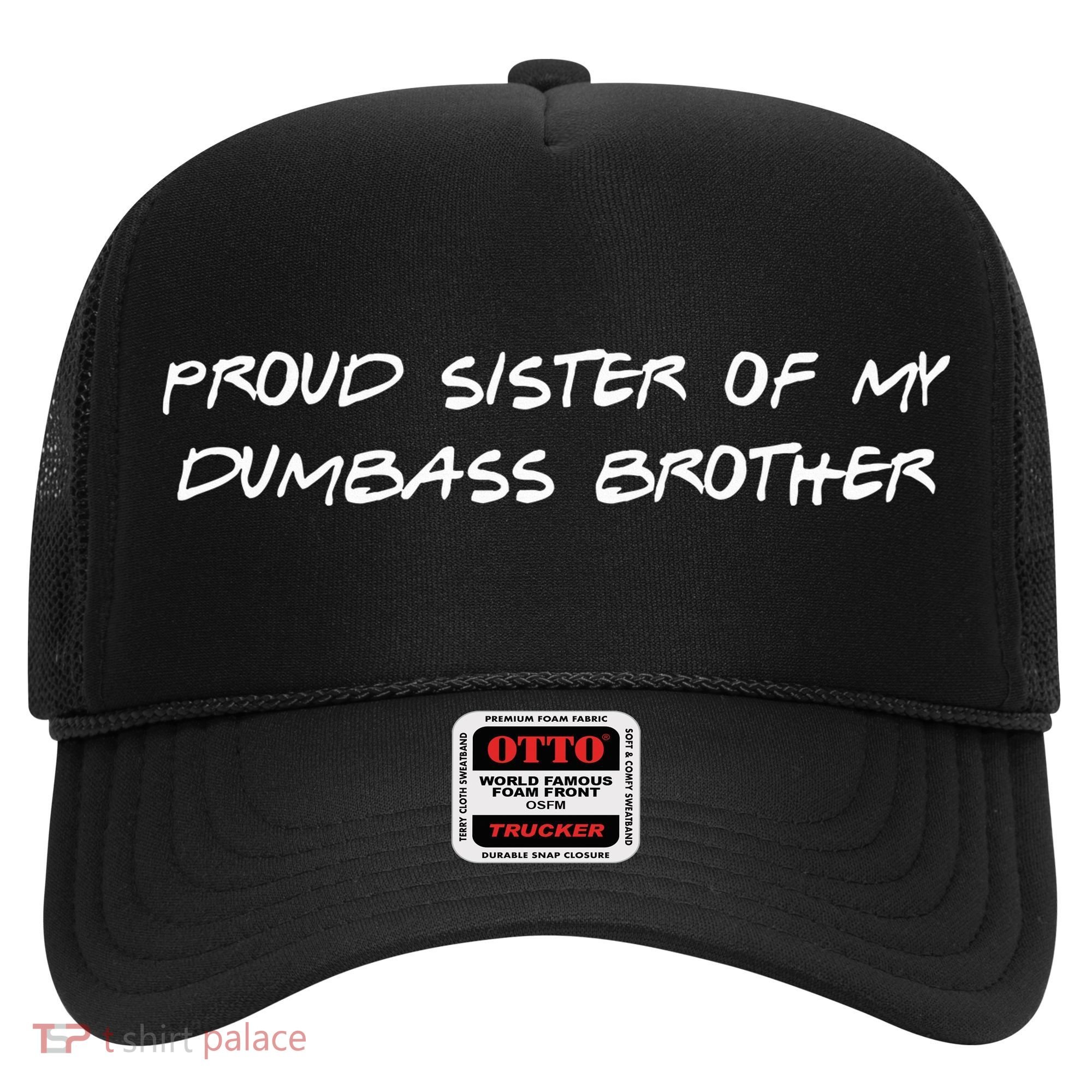 Proud Sister Of My Dumbass Brother Hat