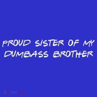 Proud Sister Of My Dumbass Brother Sweatshirt thumb 3