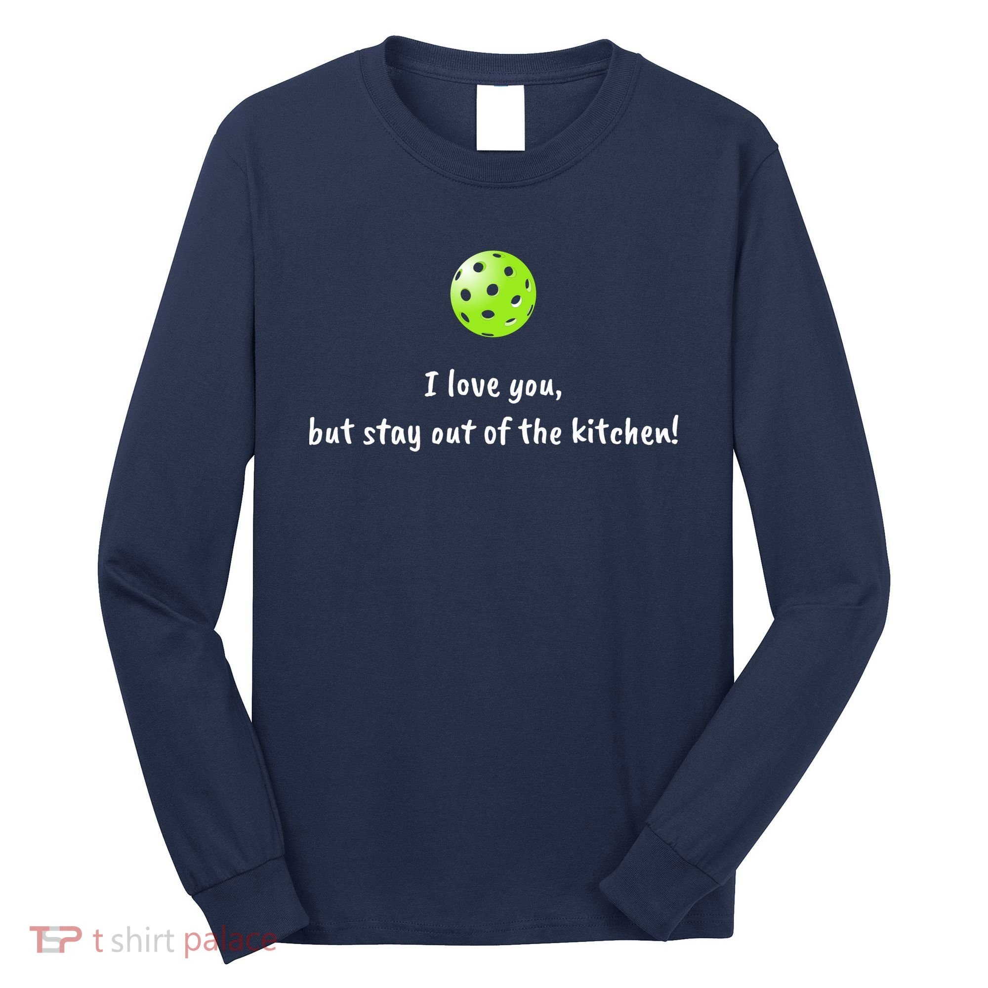 Pickleball Stay Out Of Kitchen, Pickleball Love Long Sleeve Shirt