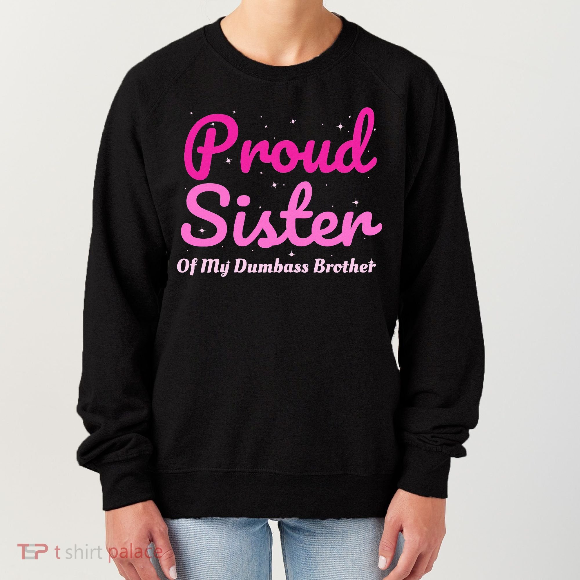 Proud Sister Of My Dumbass Brother Women's Sweatshirt