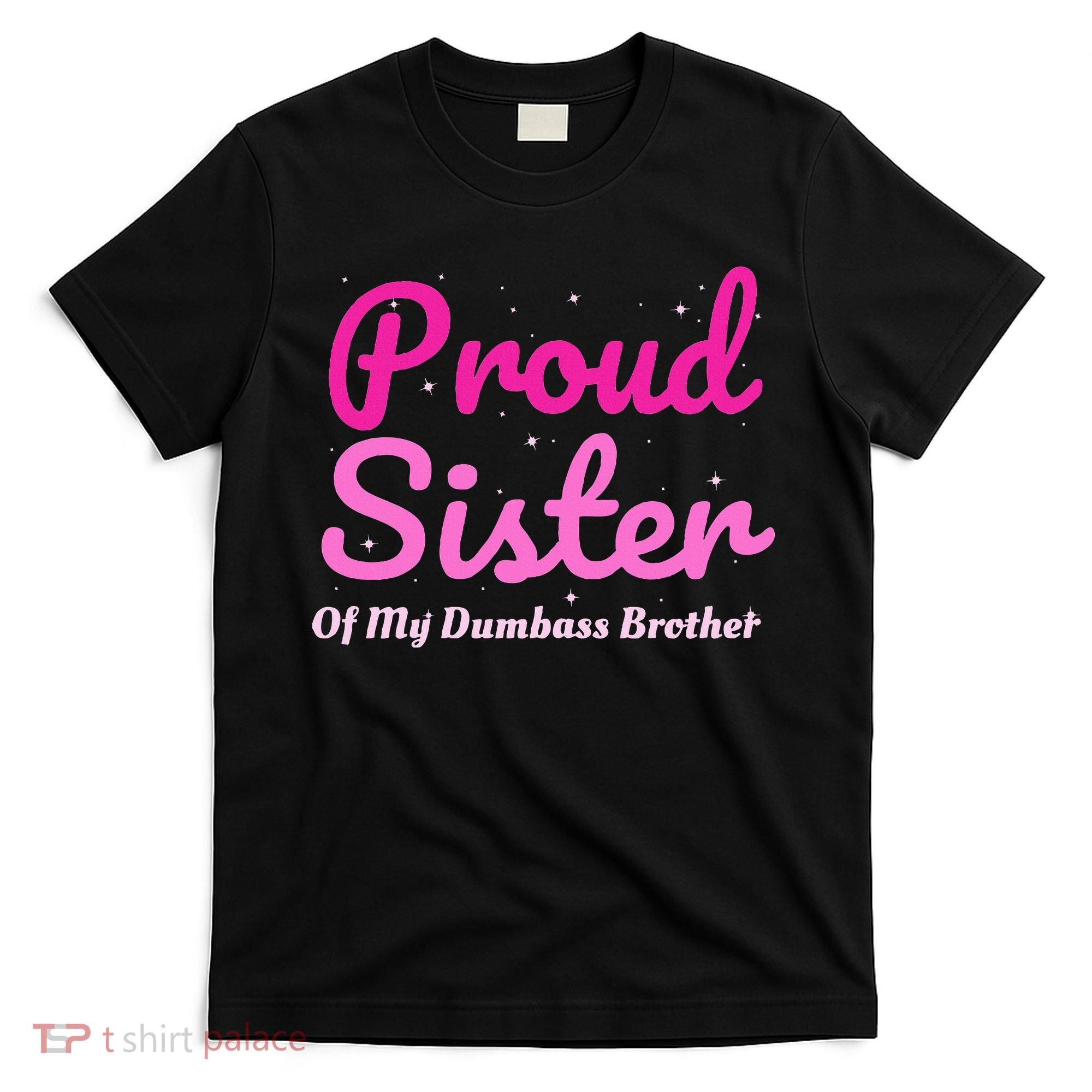 Proud Sister Of My Dumbass Brother T-Shirt