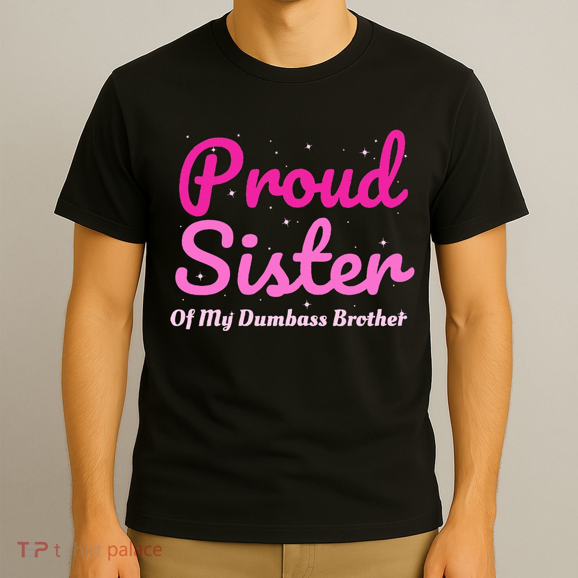 Proud Sister Of My Dumbass Brother T-Shirt