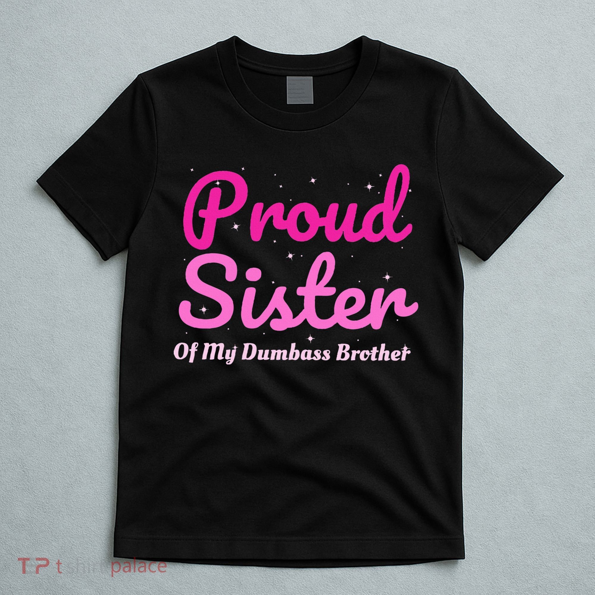 Proud Sister Of My Dumbass Brother T-Shirt
