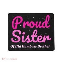 Proud Sister Of My Dumbass Brother Mousepad thumb 0