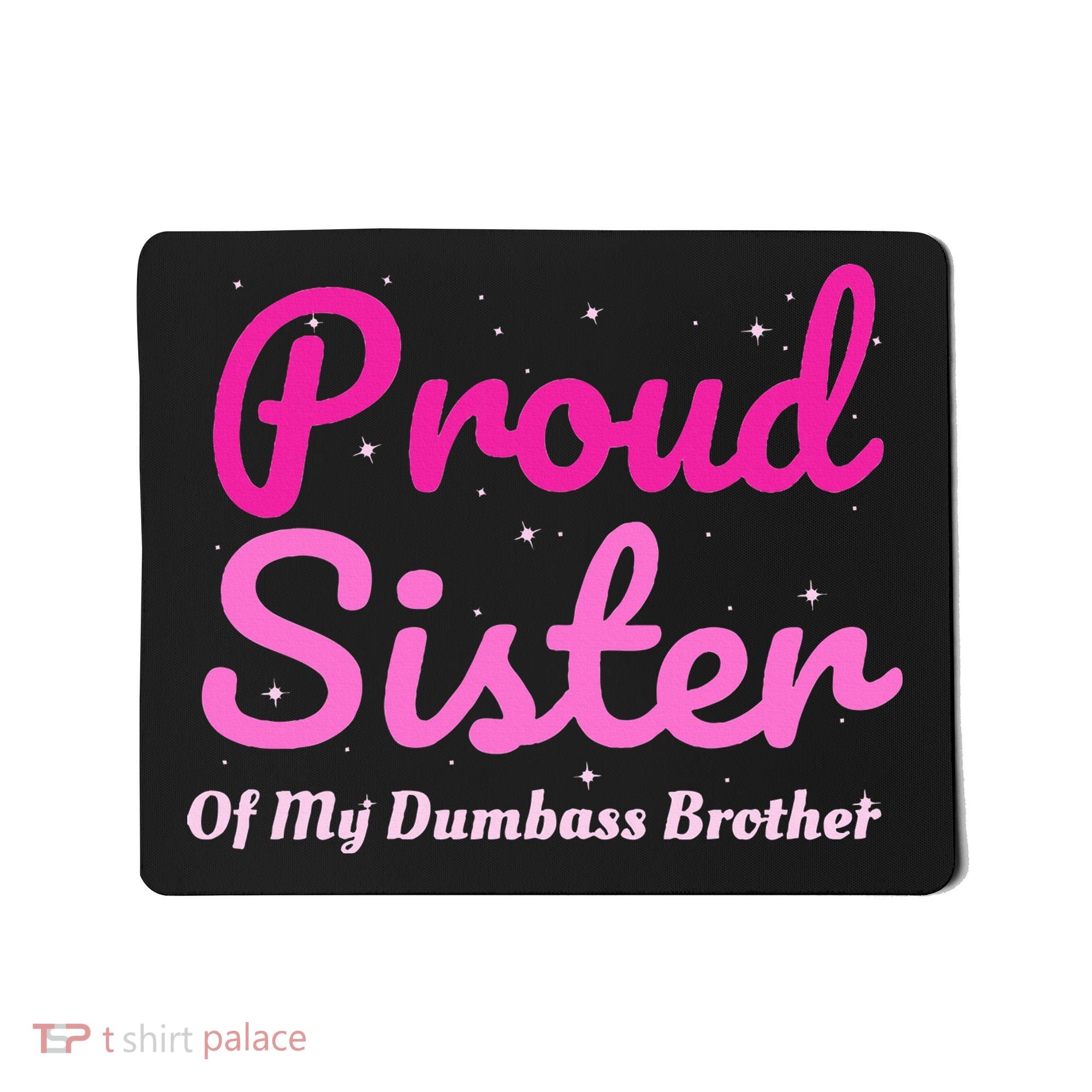 Proud Sister Of My Dumbass Brother Mousepad