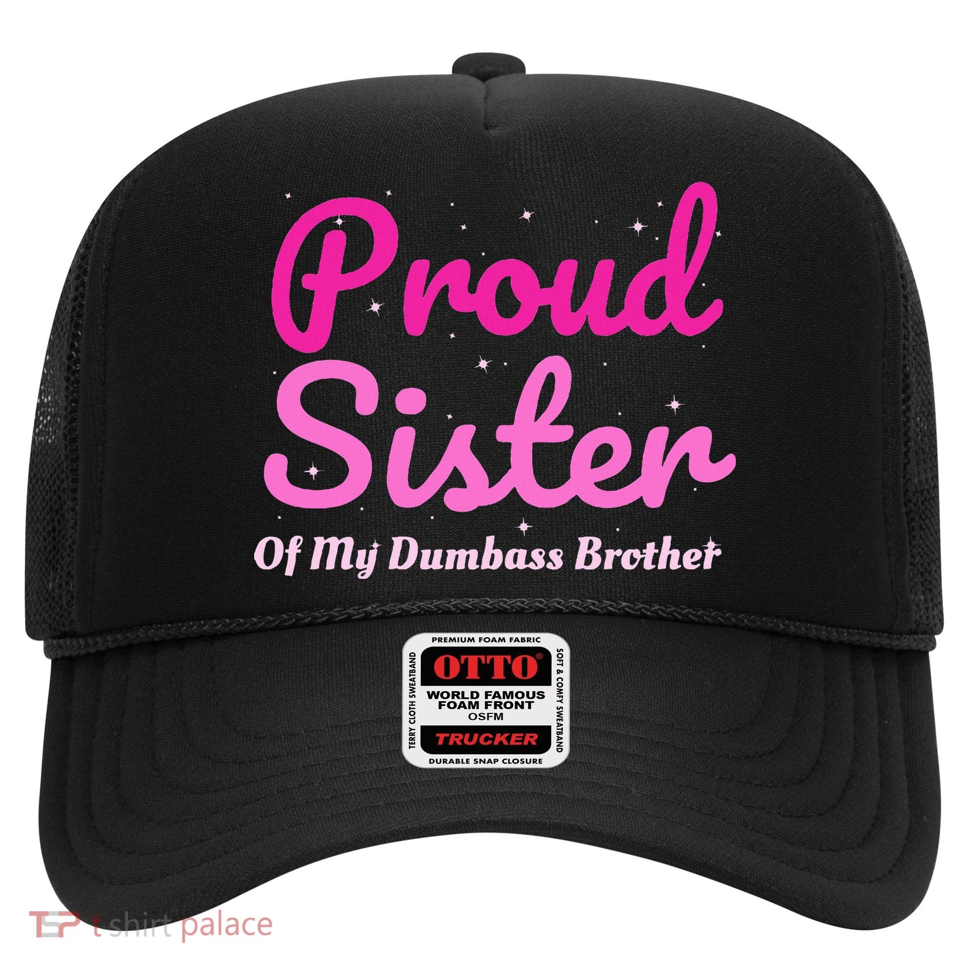 Proud Sister Of My Dumbass Brother Hat