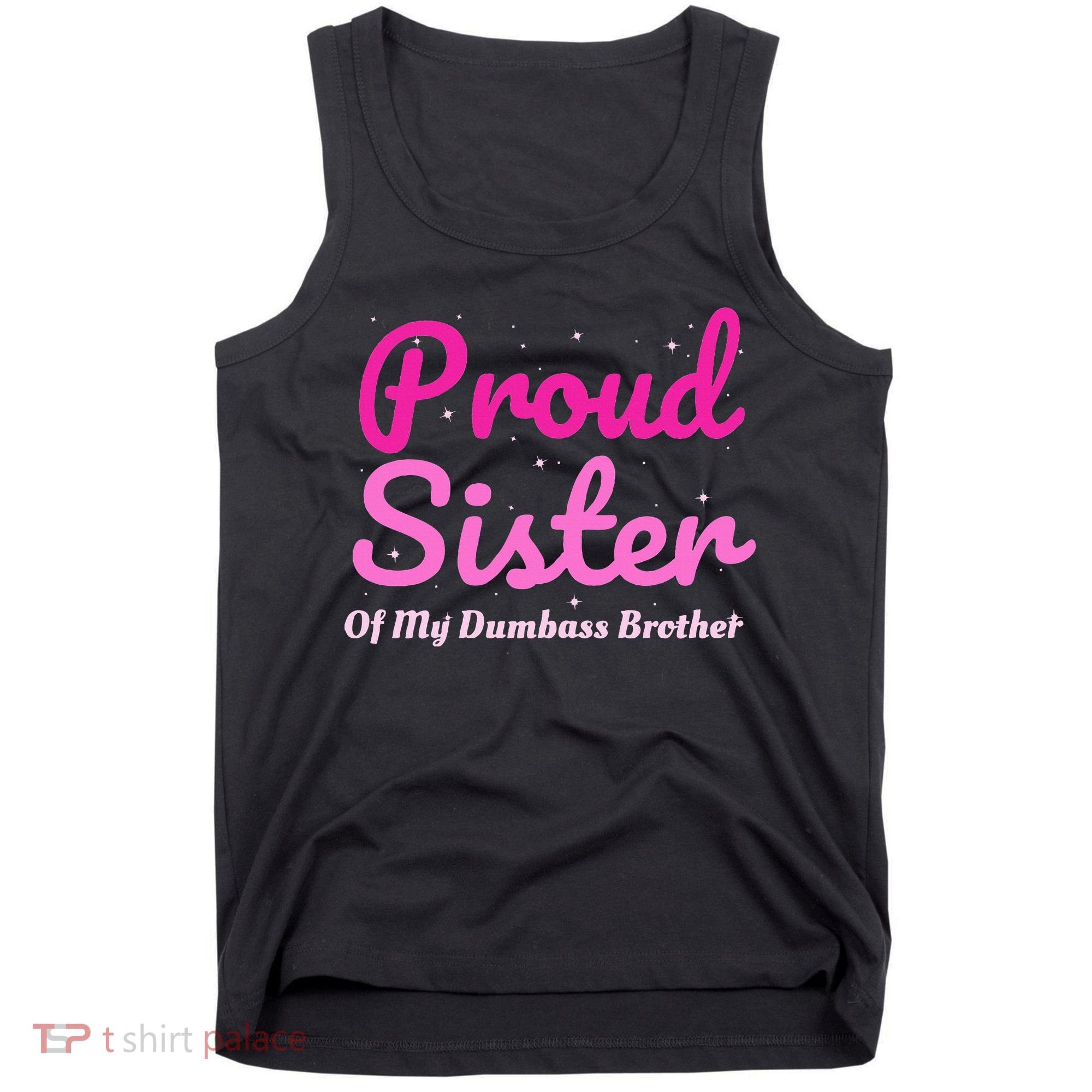 Proud Sister Of My Dumbass Brother Tank Top
