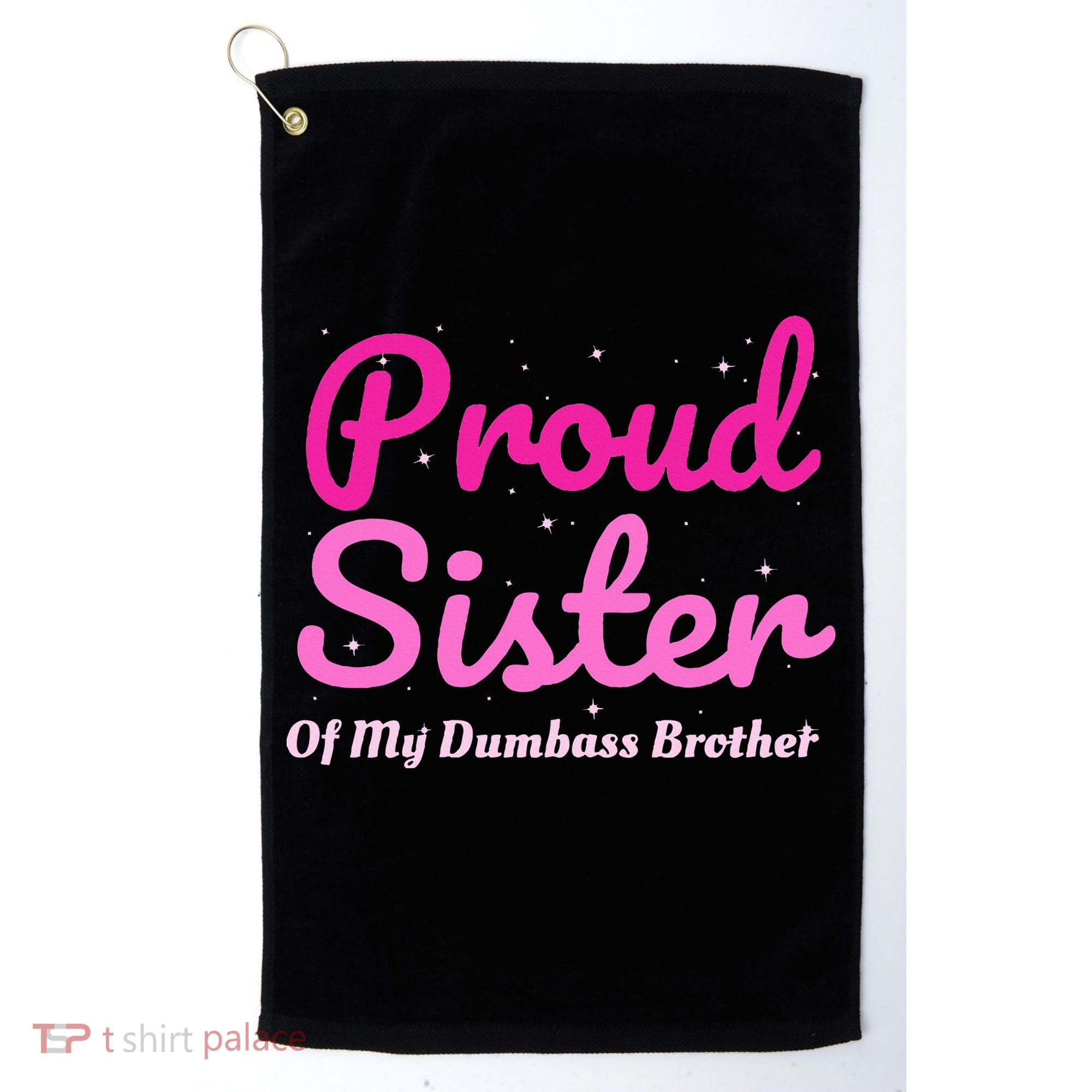 Proud Sister Of My Dumbass Brother Golf Towel