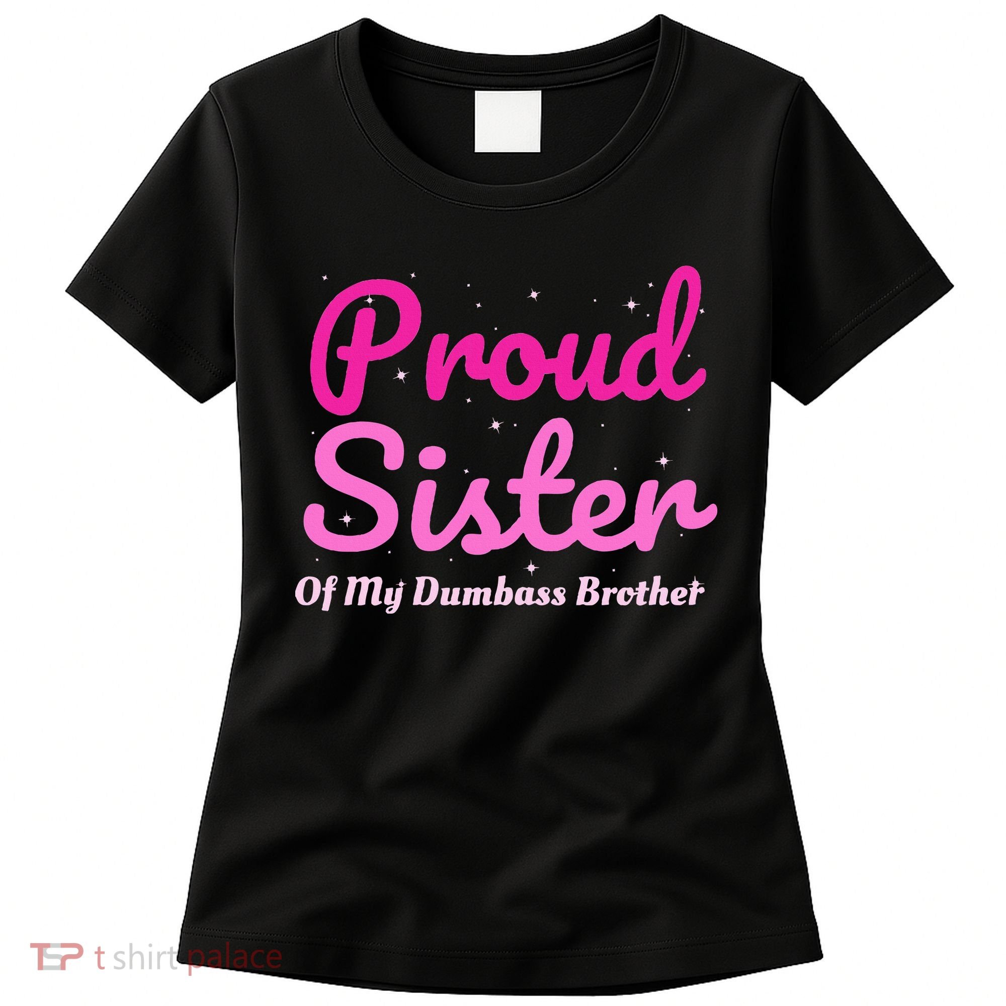 Proud Sister Of My Dumbass Brother Women's T-Shirt