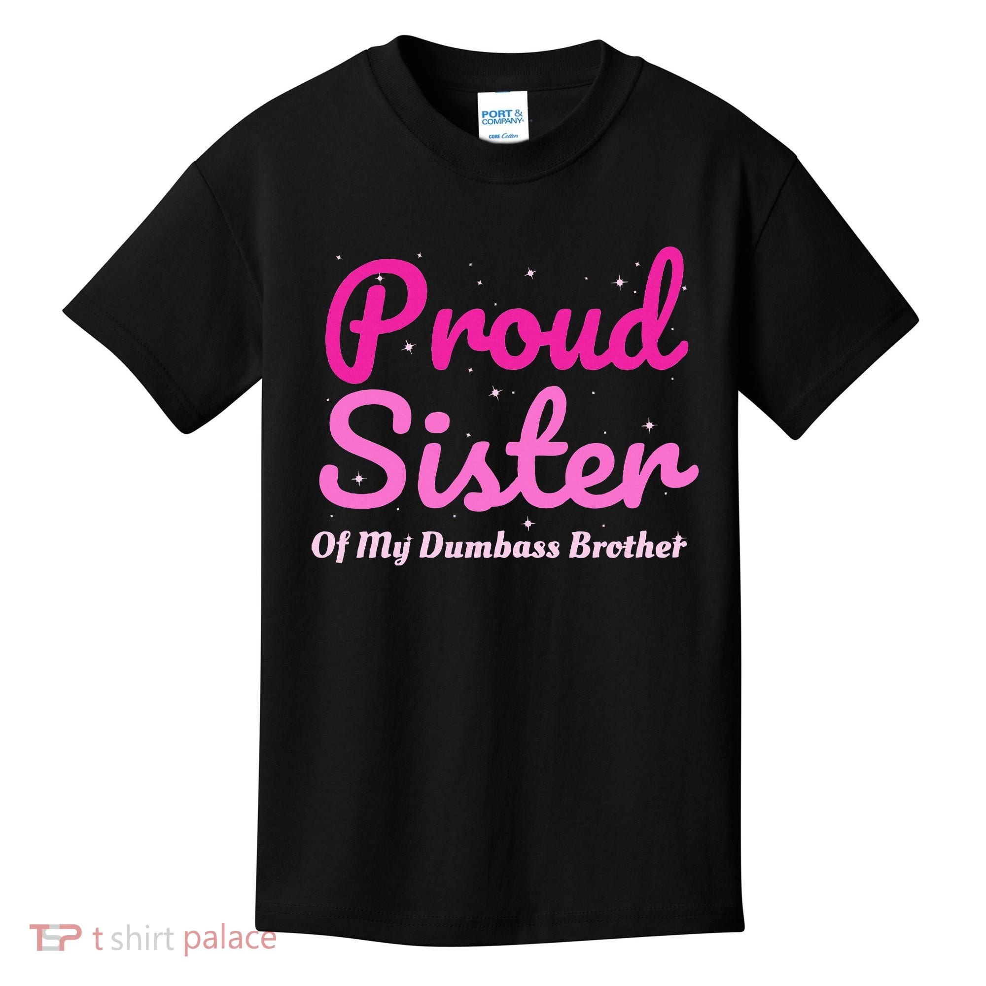 Proud Sister Of My Dumbass Brother Kids T-Shirt