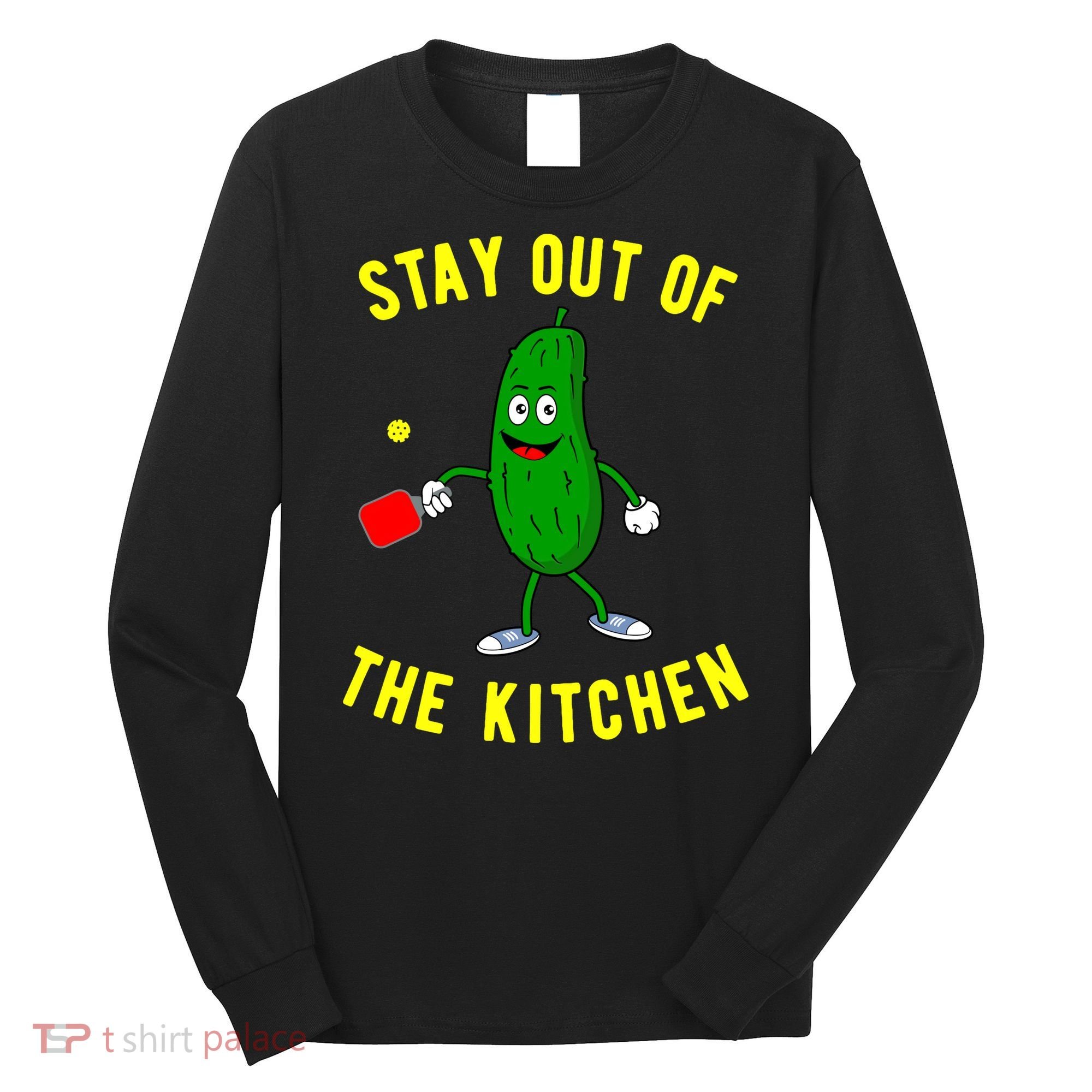 Pickleball Stay Out Of The Kitchen Funny Long Sleeve Shirt