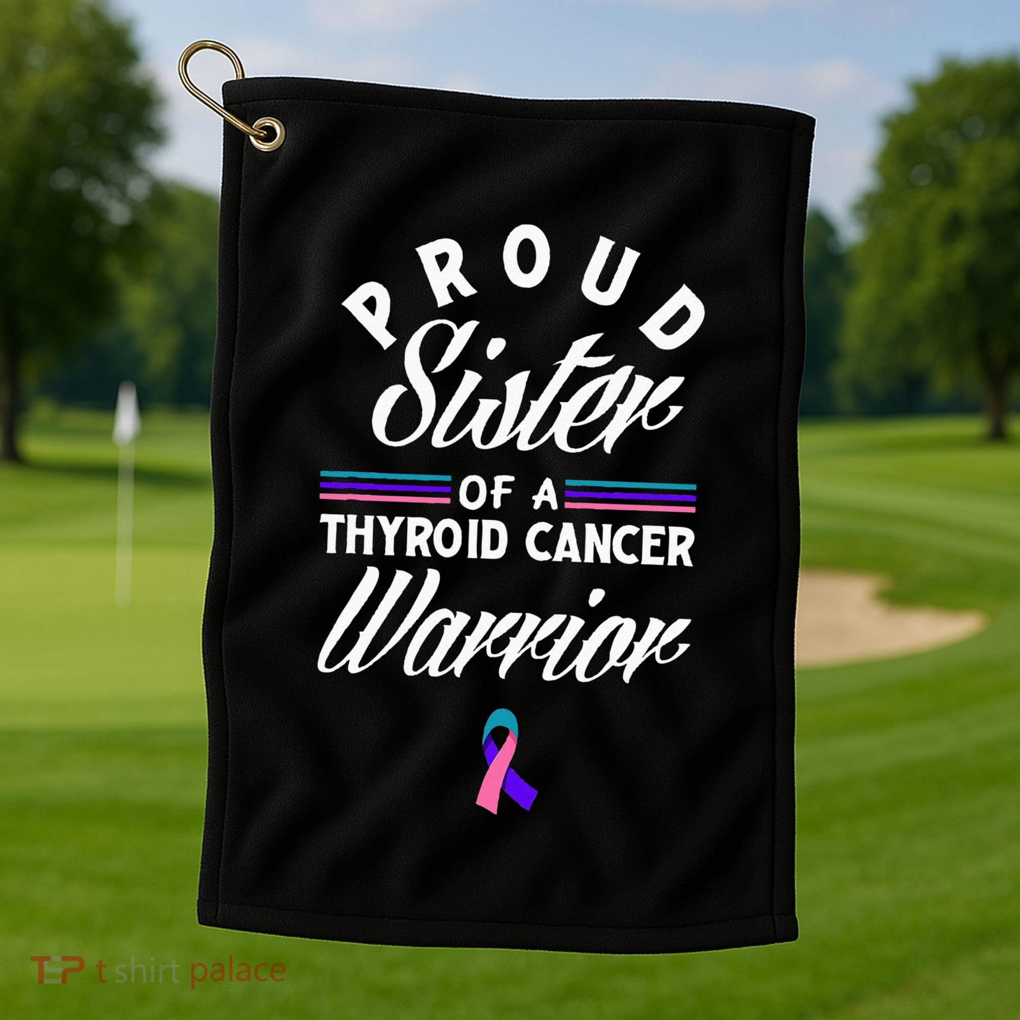 Proud Sister Of A Thyroid Cancer Warrior Thyroid Cancer Golf Towel