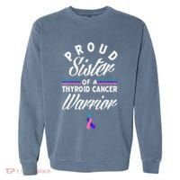 Proud Sister Of A Thyroid Cancer Warrior Thyroid Cancer Garment-Dyed Sweatshirt thumb 0