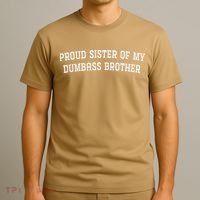 Proud Sister Of My Dumbass Brother Funny T-Shirt thumb 3