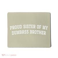 Proud Sister Of My Dumbass Brother Funny Mousepad thumb 0